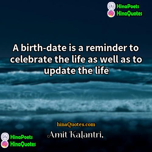 Amit Kalantri Quotes | A birth-date is a reminder to celebrate